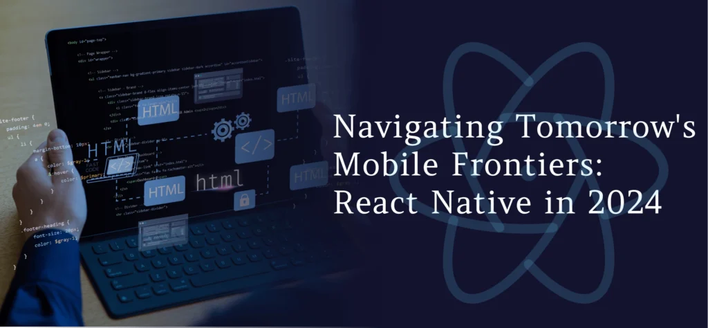 navigating tomorrow's mobile frontiers: React Native in 2024 banner